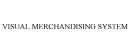 VISUAL MERCHANDISING SYSTEM trademark