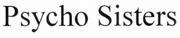 PSYCHO SISTERS trademark