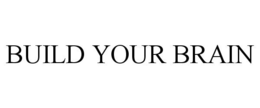 BUILD YOUR BRAIN trademark