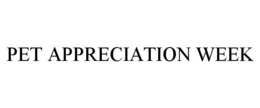 PET APPRECIATION WEEK trademark