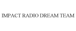 IMPACT RADIO DREAM TEAM trademark