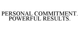 PERSONAL COMMITMENT. POWERFUL RESULTS. trademark
