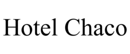 HOTEL CHACO trademark