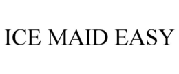 ICE MAID EASY trademark