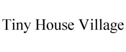 TINY HOUSE VILLAGE trademark