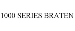 1000 SERIES BRATEN trademark