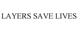 LAYERS SAVE LIVES trademark