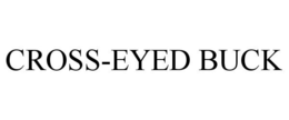 CROSS-EYED BUCK trademark