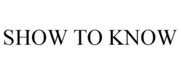 SHOW TO KNOW trademark