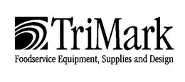 TRIMARK FOODSERVICE EQUIPMENT, SUPPLIES AND DESIGN trademark