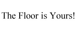 THE FLOOR IS YOURS! trademark