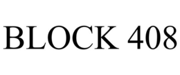 BLOCK 408 trademark