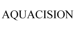 AQUACISION trademark