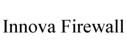 INNOVA FIREWALL trademark