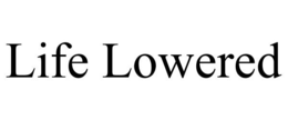LIFE LOWERED trademark