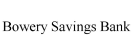 BOWERY SAVINGS BANK trademark
