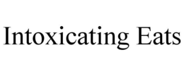 INTOXICATING EATS trademark