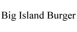 BIG ISLAND BURGER trademark