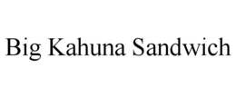 BIG KAHUNA SANDWICH trademark