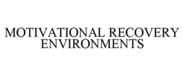 MOTIVATIONAL RECOVERY ENVIRONMENTS trademark