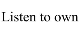 LISTEN TO OWN trademark