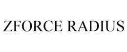 ZFORCE RADIUS trademark