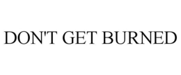 DON'T GET BURNED trademark