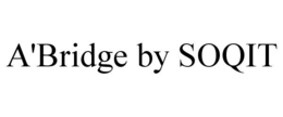 A'BRIDGE BY SOQIT trademark