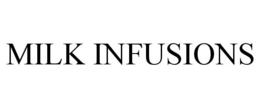MILK INFUSIONS trademark