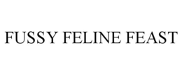 FUSSY FELINE FEAST trademark