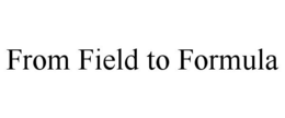 FROM FIELD TO FORMULA trademark