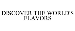 DISCOVER THE WORLD'S FLAVORS trademark
