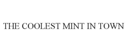 THE COOLEST MINT IN TOWN trademark