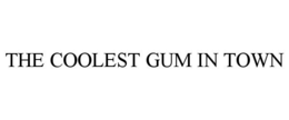 THE COOLEST GUM IN TOWN trademark