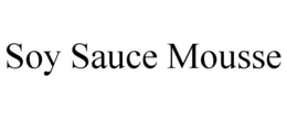 SOY SAUCE MOUSSE trademark