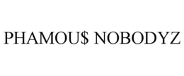 PHAMOU$ NOBODYZ trademark