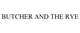 BUTCHER AND THE RYE trademark