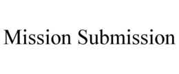 MISSION SUBMISSION trademark