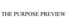 THE PURPOSE PREVIEW trademark