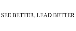 SEE BETTER, LEAD BETTER trademark