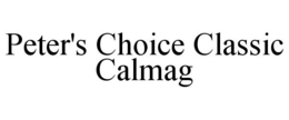 PETER'S CHOICE CLASSIC CALMAG trademark