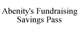 ABENITY'S FUNDRAISING SAVINGS PASS trademark