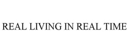 REAL LIVING IN REAL TIME trademark