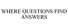 WHERE QUESTIONS FIND ANSWERS trademark