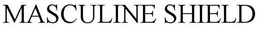MASCULINE SHIELD trademark