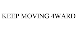 KEEP MOVING 4WARD trademark