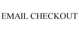 EMAIL CHECKOUT trademark