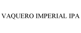 VAQUERO IMPERIAL IPA trademark