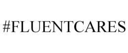 #FLUENTCARES trademark