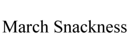 MARCH SNACKNESS trademark